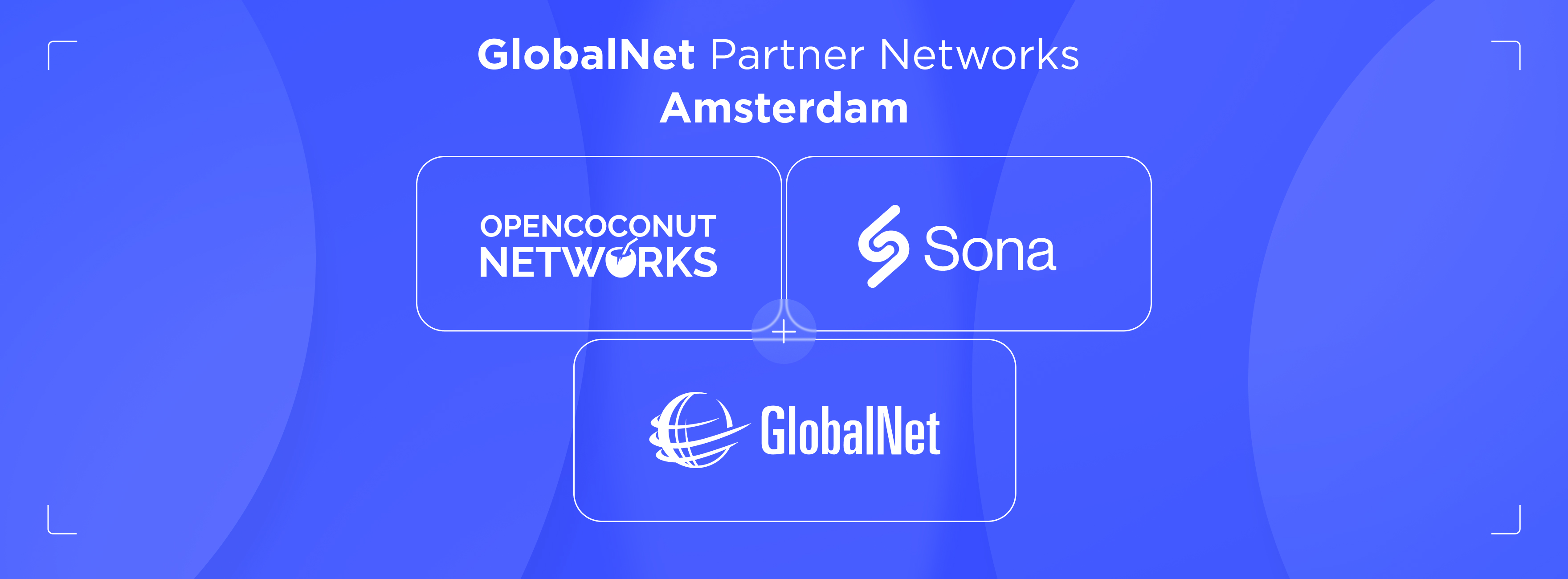 GlobalNet Partner Networks in Amsterdam: OpenCoconut and SonaBusiness